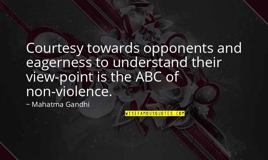 Non Violence Quotes By Mahatma Gandhi: Courtesy towards opponents and eagerness to understand their