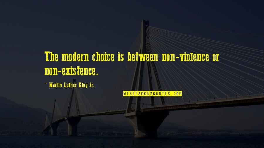 Non Violence Quotes By Martin Luther King Jr.: The modern choice is between non-violence or non-existence. Non Violence Quotes By Martin Luther King Jr.: The modern choice is between non-violence or non-existence.