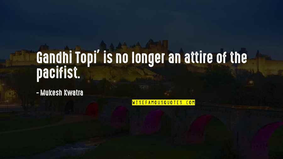 Non Violence Quotes By Mukesh Kwatra: Gandhi Topi' is no longer an attire of Non Violence Quotes By Mukesh Kwatra: Gandhi Topi' is no longer an attire of