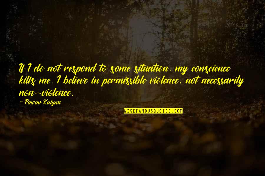 Non Violence Quotes By Pawan Kalyan: If I do not respond to some situation,