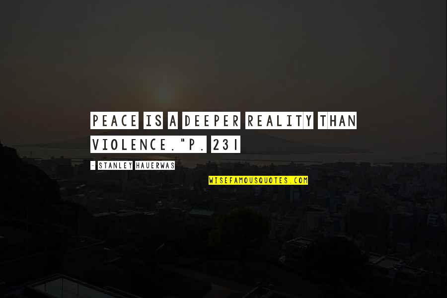 Non Violence Quotes By Stanley Hauerwas: Peace is a deeper reality than violence."p. 231 Non Violence Quotes By Stanley Hauerwas: Peace is a deeper reality than violence."p. 231