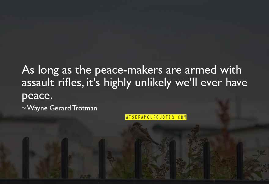 Non Violence Quotes By Wayne Gerard Trotman: As long as the peace-makers are armed with