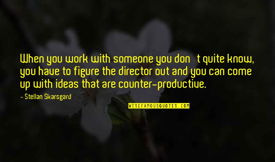 Non Violence Vegan Quotes By Stellan Skarsgard: When you work with someone you don't quite