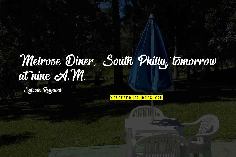 Non Violent Protest Quotes By Sylvain Reynard: Melrose Diner, South Philly, tomorrow at nine A.M.