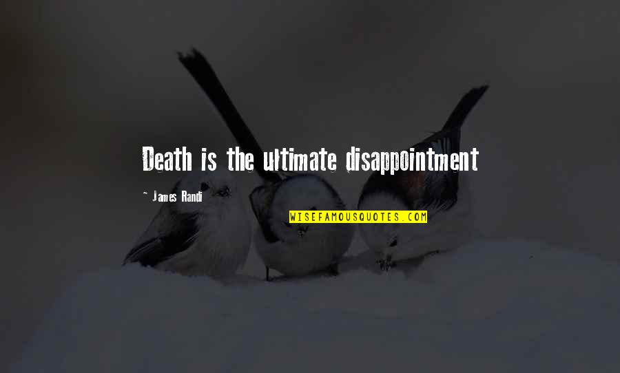 Non Violent Resistance Quotes By James Randi: Death is the ultimate disappointment
