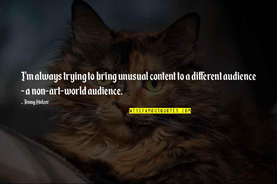 Non-violent World Quotes By Jenny Holzer: I'm always trying to bring unusual content to Non-violent World Quotes By Jenny Holzer: I'm always trying to bring unusual content to