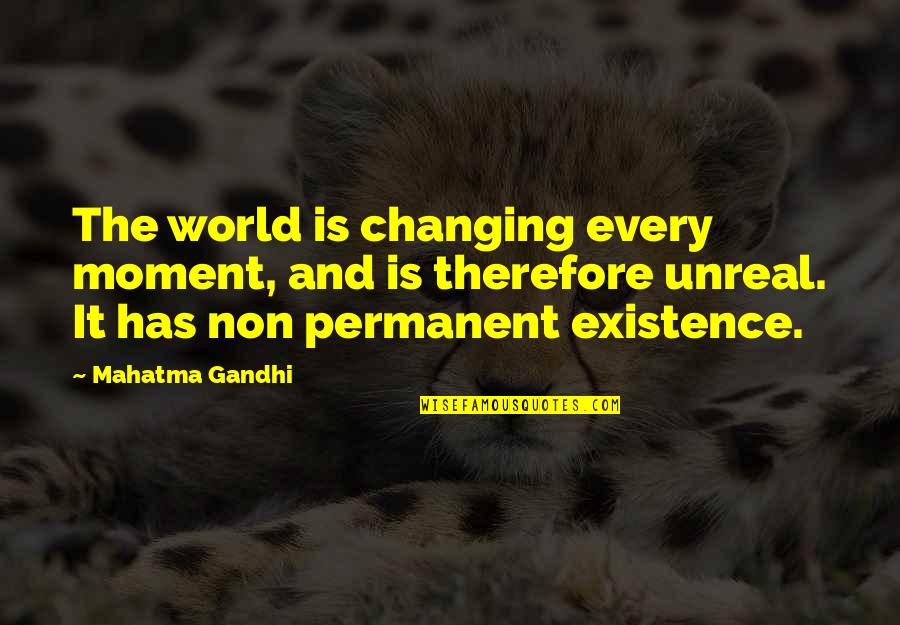 Non-violent World Quotes By Mahatma Gandhi: The world is changing every moment, and is Non-violent World Quotes By Mahatma Gandhi: The world is changing every moment, and is