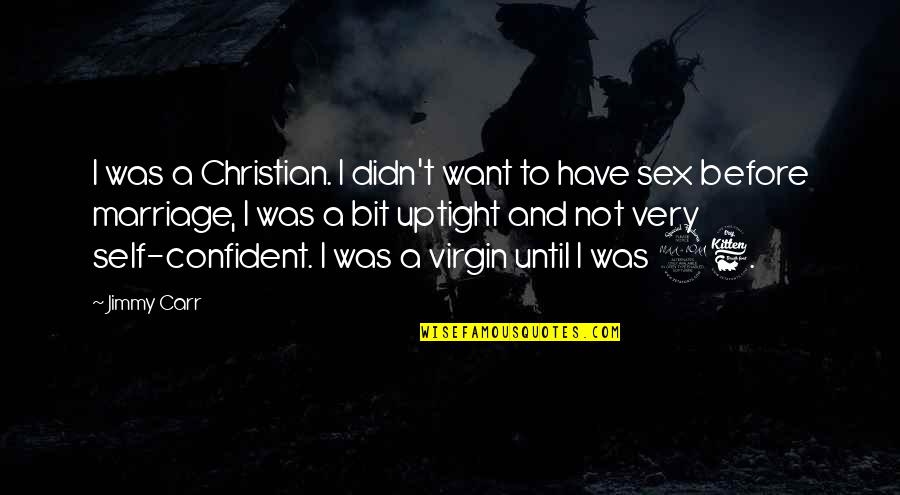 Non Virgin Quotes By Jimmy Carr: I was a Christian. I didn't want to