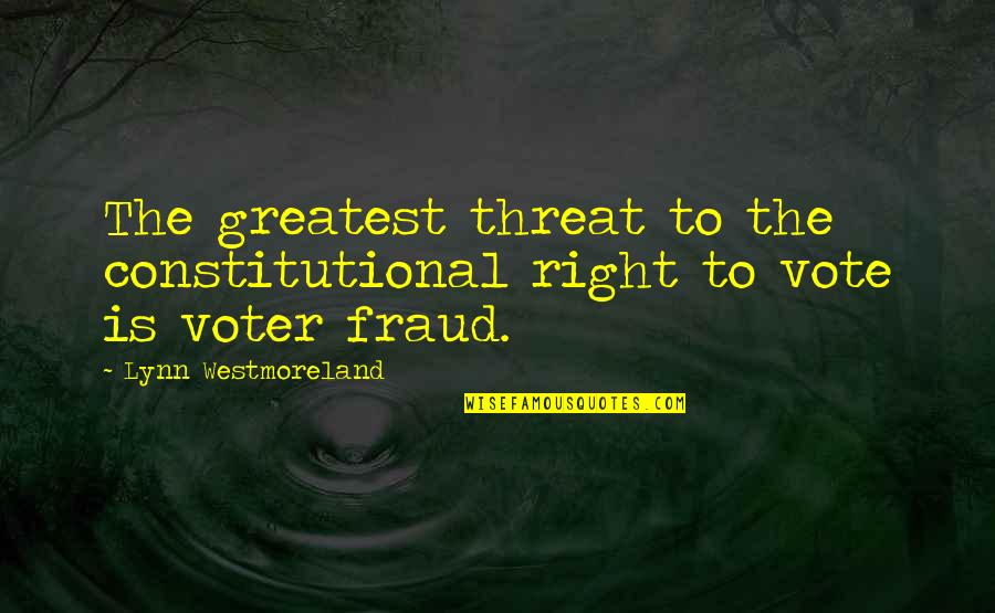 Non Voter Quotes By Lynn Westmoreland: The greatest threat to the constitutional right to