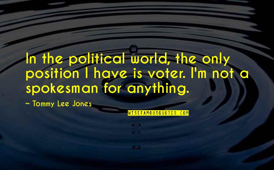 Non Voter Quotes By Tommy Lee Jones: In the political world, the only position I