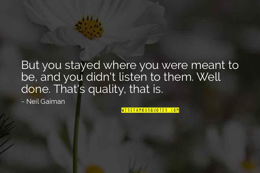Non Wage Garnishment Quotes By Neil Gaiman: But you stayed where you were meant to Non Wage Garnishment Quotes By Neil Gaiman: But you stayed where you were meant to