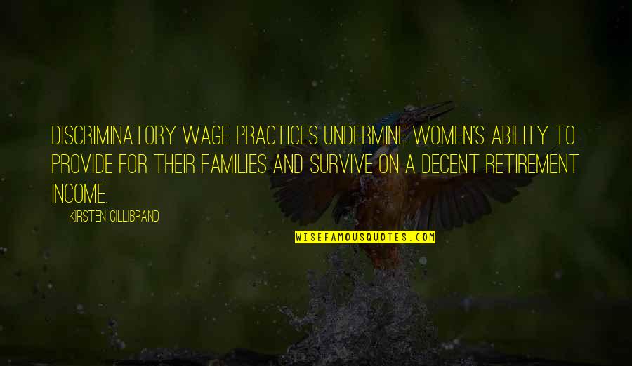 Non Wage Income Quotes By Kirsten Gillibrand: Discriminatory wage practices undermine women's ability to provide Non Wage Income Quotes By Kirsten Gillibrand: Discriminatory wage practices undermine women's ability to provide