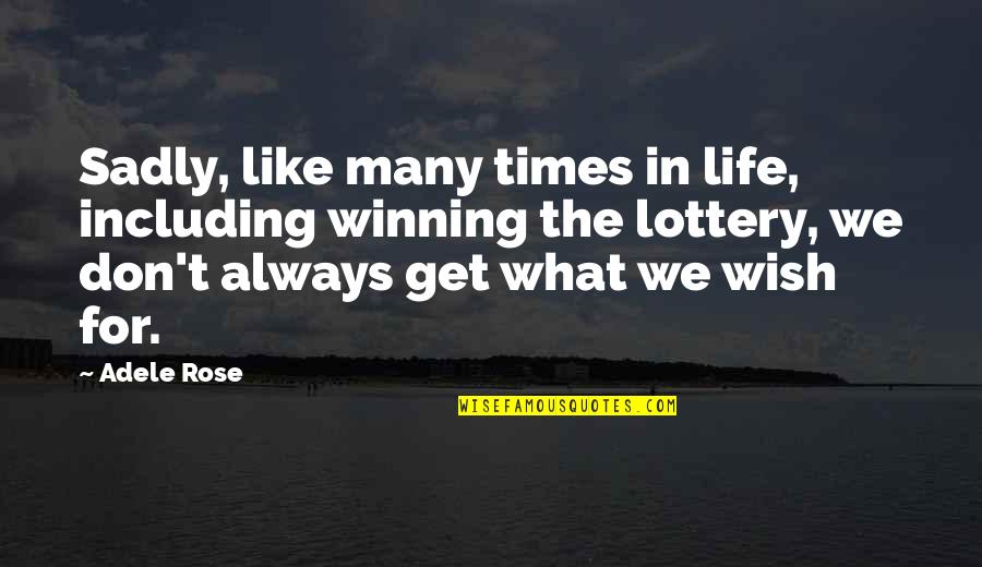 Non Winning Lottery Quotes By Adele Rose: Sadly, like many times in life, including winning Non Winning Lottery Quotes By Adele Rose: Sadly, like many times in life, including winning