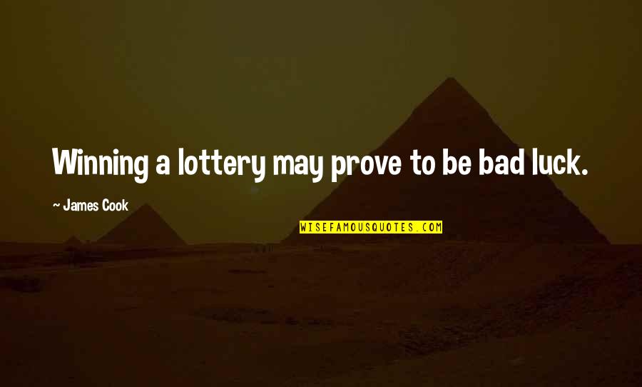 Non Winning Lottery Quotes By James Cook: Winning a lottery may prove to be bad Non Winning Lottery Quotes By James Cook: Winning a lottery may prove to be bad