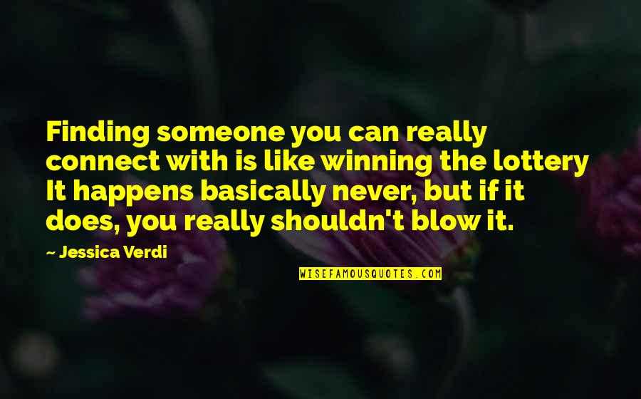Non Winning Lottery Quotes By Jessica Verdi: Finding someone you can really connect with is Non Winning Lottery Quotes By Jessica Verdi: Finding someone you can really connect with is