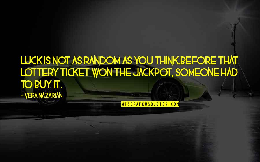 Non Winning Lottery Quotes By Vera Nazarian: Luck is not as random as you think.Before Non Winning Lottery Quotes By Vera Nazarian: Luck is not as random as you think.Before