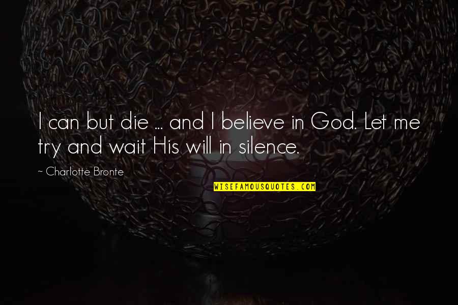 Non Winning Mega Quotes By Charlotte Bronte: I can but die ... and I believe