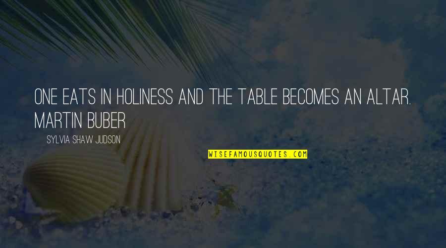 Non Winning Mega Quotes By Sylvia Shaw Judson: One eats in holiness and the table becomes