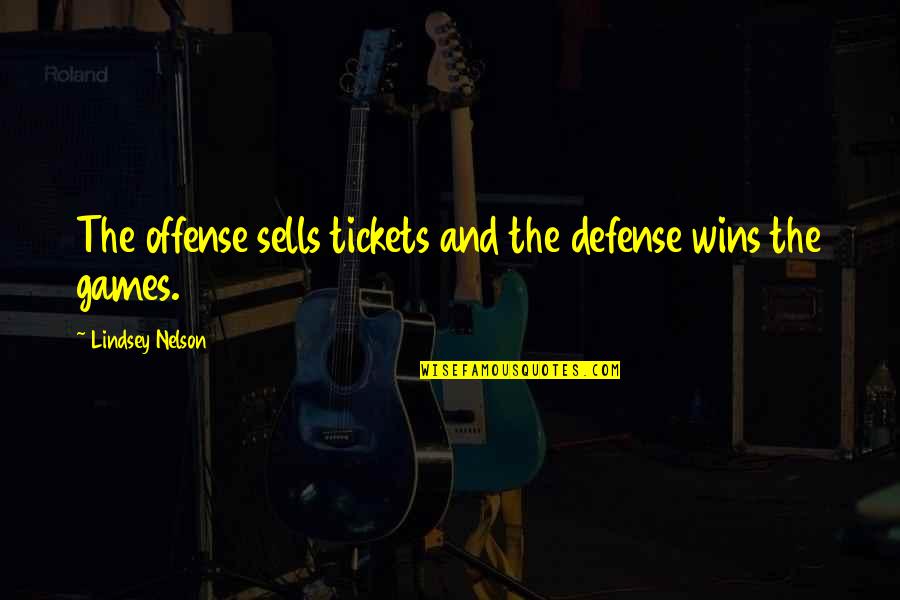 Non Winning Tickets Quotes By Lindsey Nelson: The offense sells tickets and the defense wins