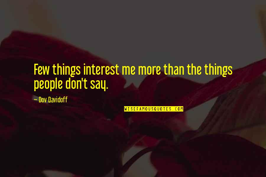 Non Working Gallbladder Quotes By Dov Davidoff: Few things interest me more than the things