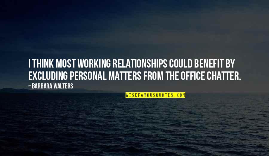 Non Working Relationships Quotes By Barbara Walters: I think most working relationships could benefit by