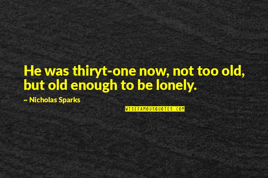 Non Working Social Security Quotes By Nicholas Sparks: He was thiryt-one now, not too old, but