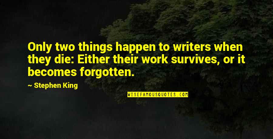 Non Writers Work Quotes By Stephen King: Only two things happen to writers when they