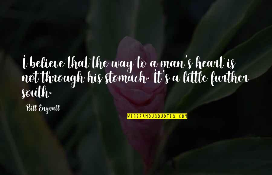 Nonadiabatic Dynamics Quotes By Bill Engvall: I believe that the way to a man's Nonadiabatic Dynamics Quotes By Bill Engvall: I believe that the way to a man's