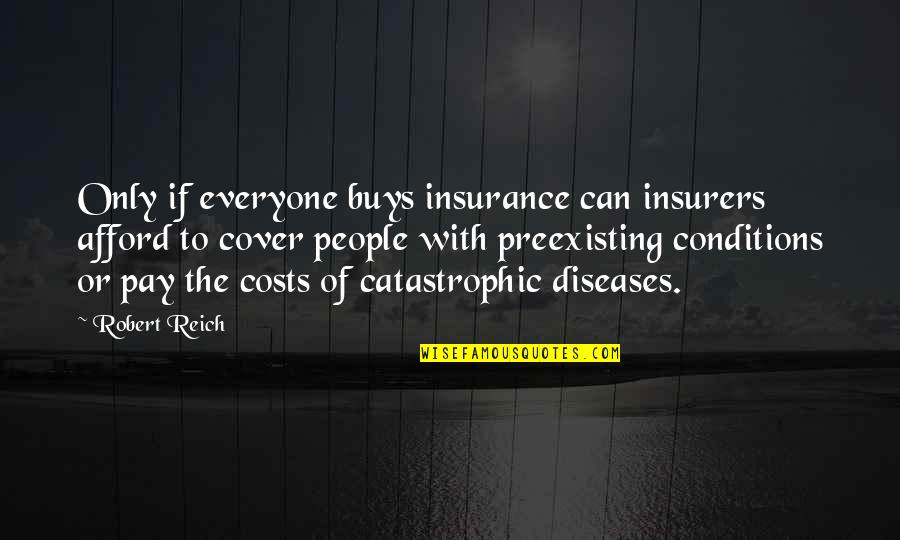 Nonadiabatic Dynamics Quotes By Robert Reich: Only if everyone buys insurance can insurers afford Nonadiabatic Dynamics Quotes By Robert Reich: Only if everyone buys insurance can insurers afford