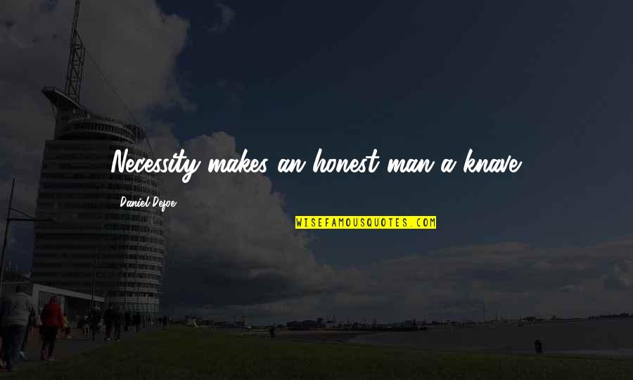 Nonagenarian Celebrity Quotes By Daniel Defoe: Necessity makes an honest man a knave.