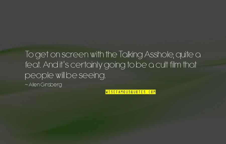 Nonagesek Quotes By Allen Ginsberg: To get on screen with the Talking Asshole,