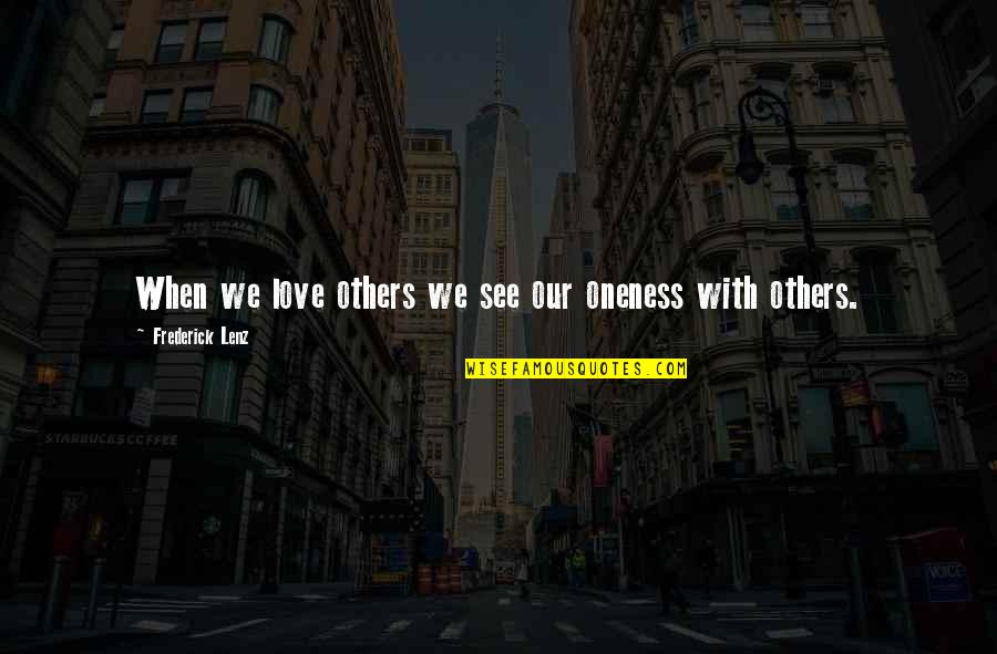 Nonagon Infinity Quotes By Frederick Lenz: When we love others we see our oneness Nonagon Infinity Quotes By Frederick Lenz: When we love others we see our oneness