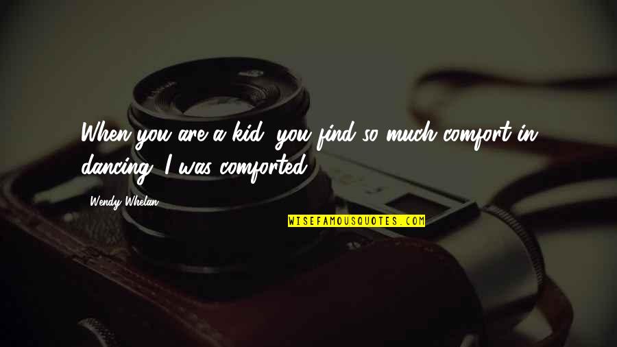 Nonagon Infinity Quotes By Wendy Whelan: When you are a kid, you find so