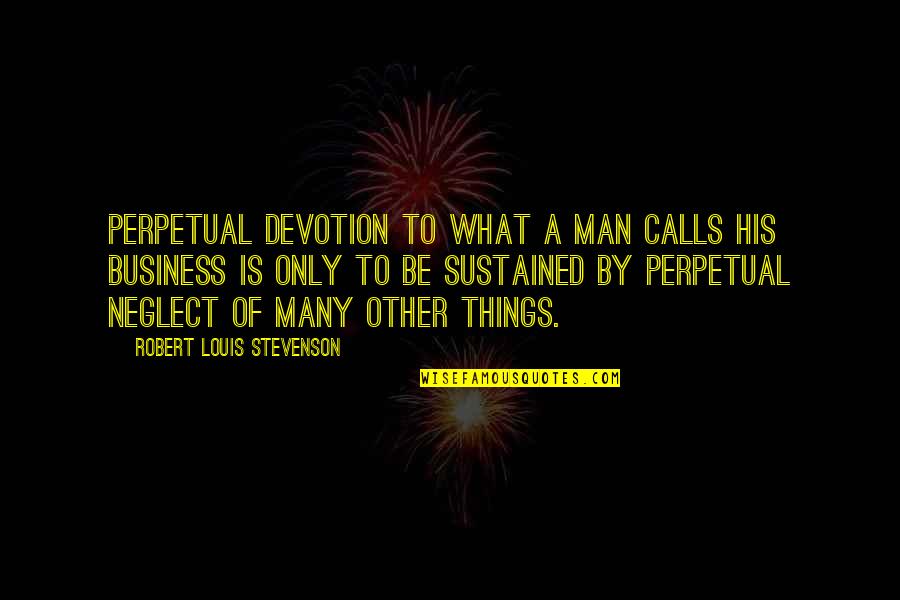 Nonagon Quotes By Robert Louis Stevenson: Perpetual devotion to what a man calls his