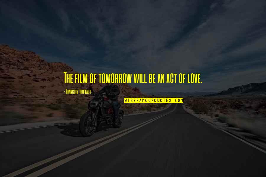Nonagono Quotes By Francois Truffaut: The film of tomorrow will be an act Nonagono Quotes By Francois Truffaut: The film of tomorrow will be an act