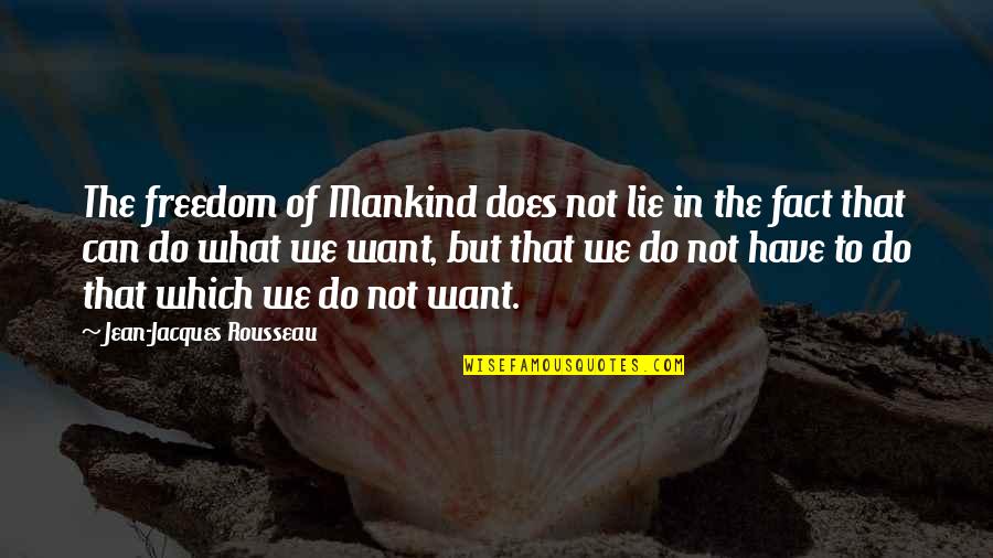 Nonagressor Quotes By Jean-Jacques Rousseau: The freedom of Mankind does not lie in