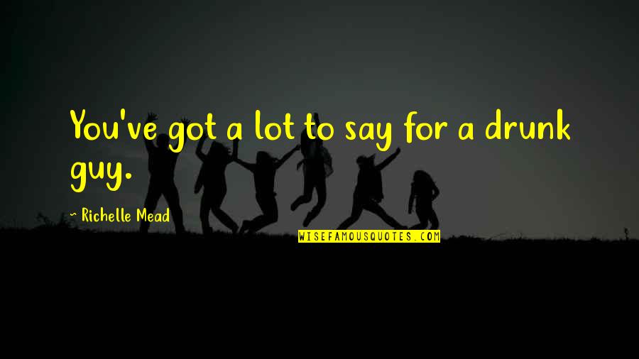 Nonaka Yuki Quotes By Richelle Mead: You've got a lot to say for a
