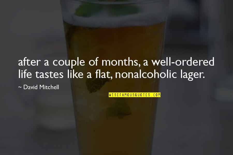 Nonalcoholic Quotes By David Mitchell: after a couple of months, a well-ordered life Nonalcoholic Quotes By David Mitchell: after a couple of months, a well-ordered life