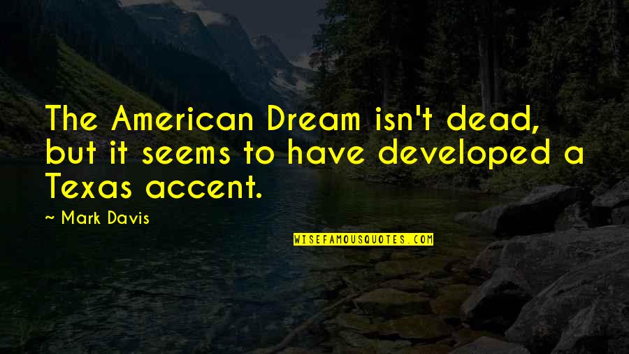 Nonaligned Quotes By Mark Davis: The American Dream isn't dead, but it seems