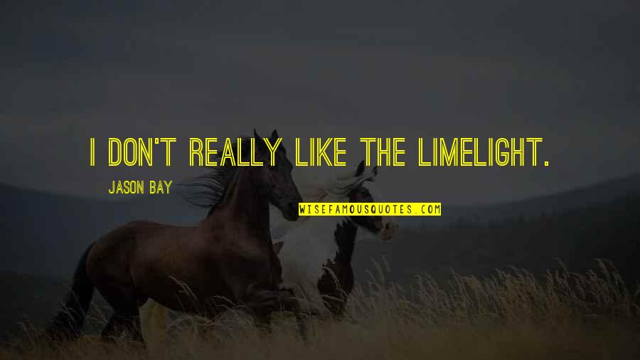 Nonapologetically Quotes By Jason Bay: I don't really like the limelight.