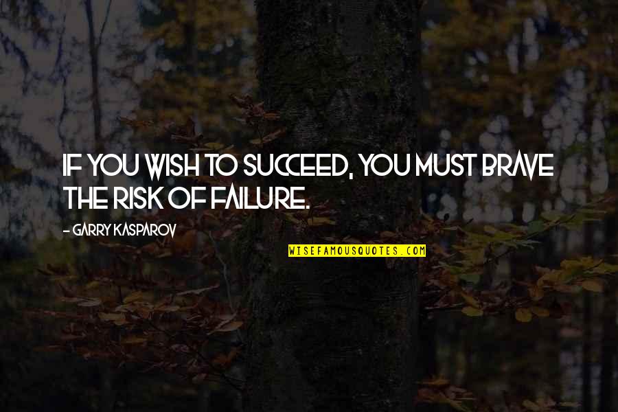 Nonartists Quotes By Garry Kasparov: If you wish to succeed, you must brave