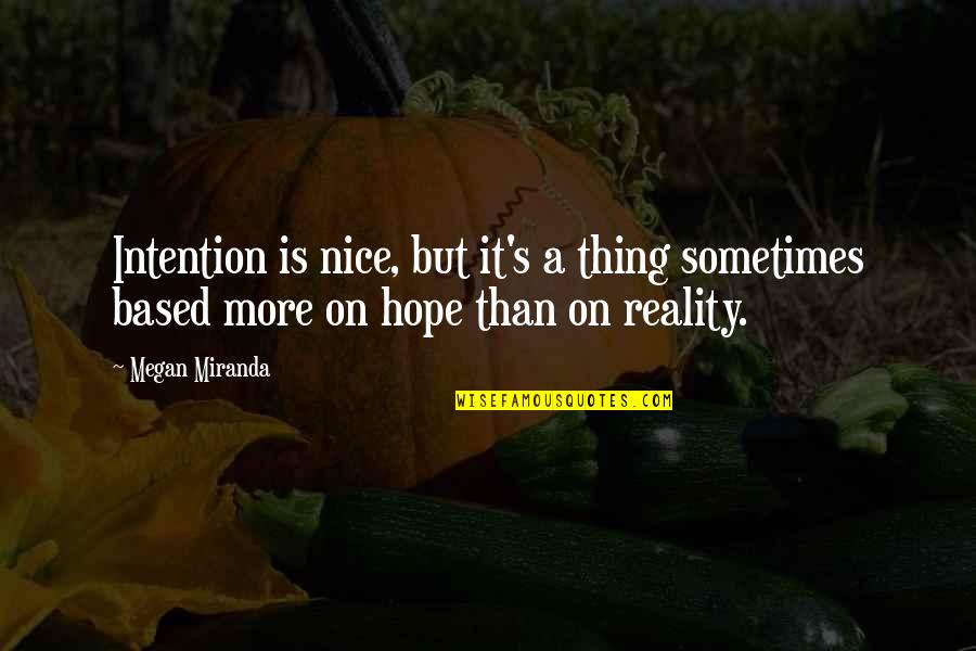 Nonattached Quotes By Megan Miranda: Intention is nice, but it's a thing sometimes