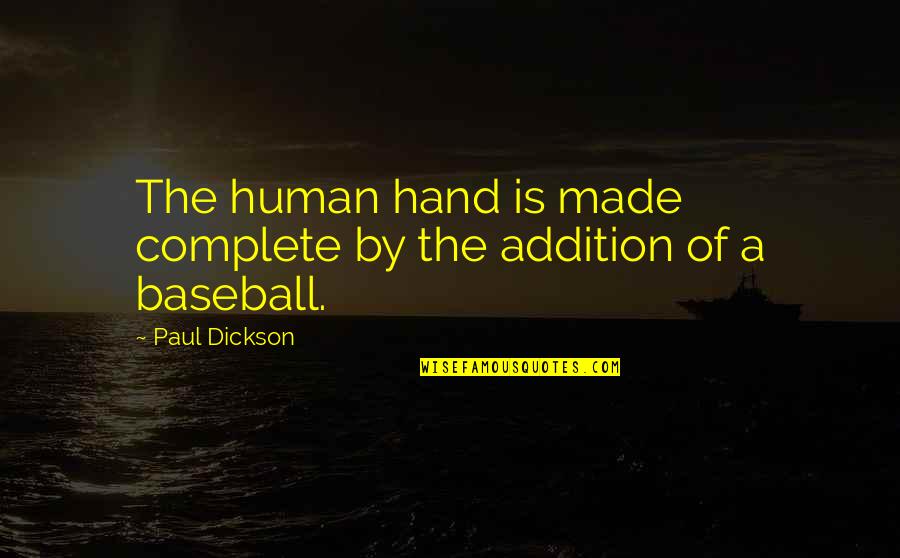 Nonawareness Quotes By Paul Dickson: The human hand is made complete by the