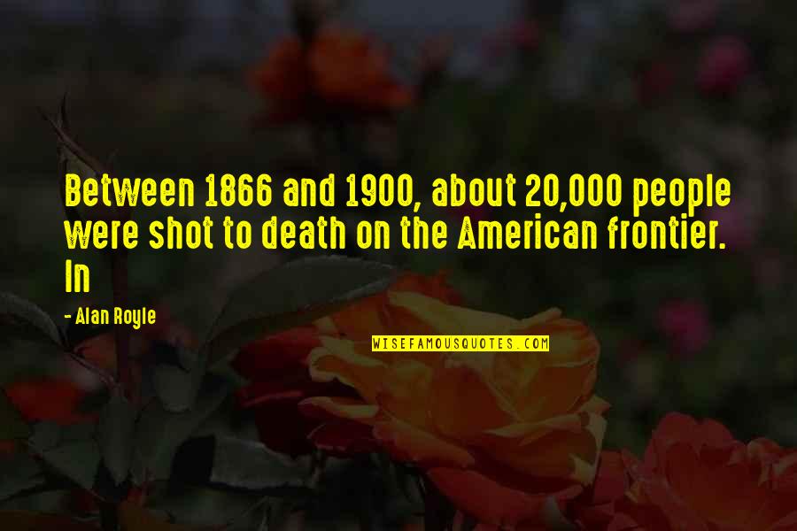 Nonbenzodiazepine Quotes By Alan Royle: Between 1866 and 1900, about 20,000 people were Nonbenzodiazepine Quotes By Alan Royle: Between 1866 and 1900, about 20,000 people were