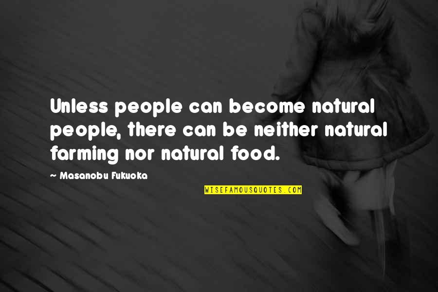 Noncanonical Quotes By Masanobu Fukuoka: Unless people can become natural people, there can Noncanonical Quotes By Masanobu Fukuoka: Unless people can become natural people, there can