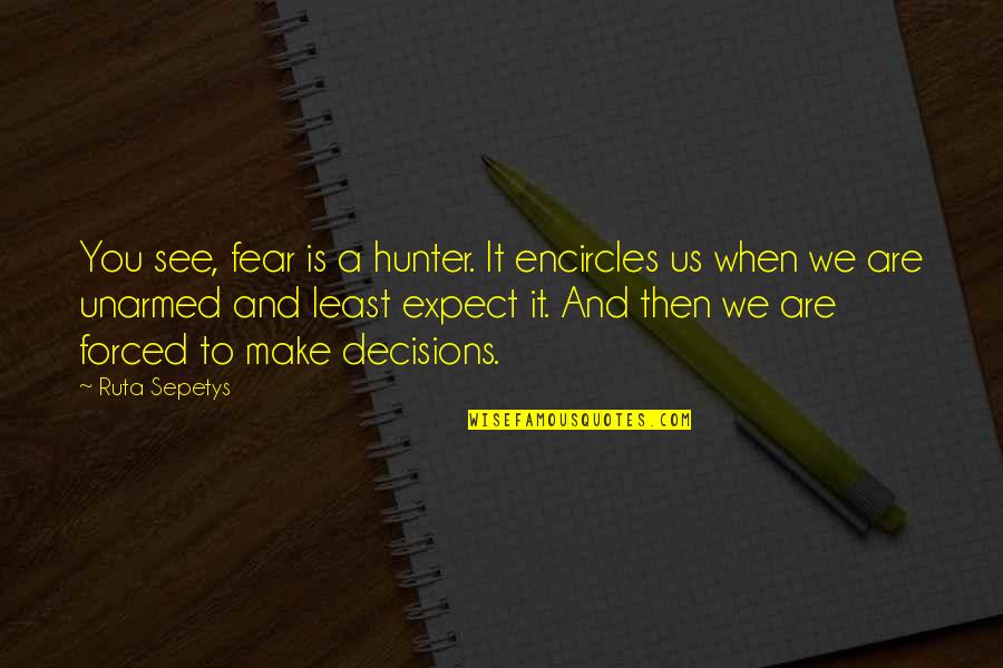 Noncanonical Sentences Quotes By Ruta Sepetys: You see, fear is a hunter. It encircles Noncanonical Sentences Quotes By Ruta Sepetys: You see, fear is a hunter. It encircles