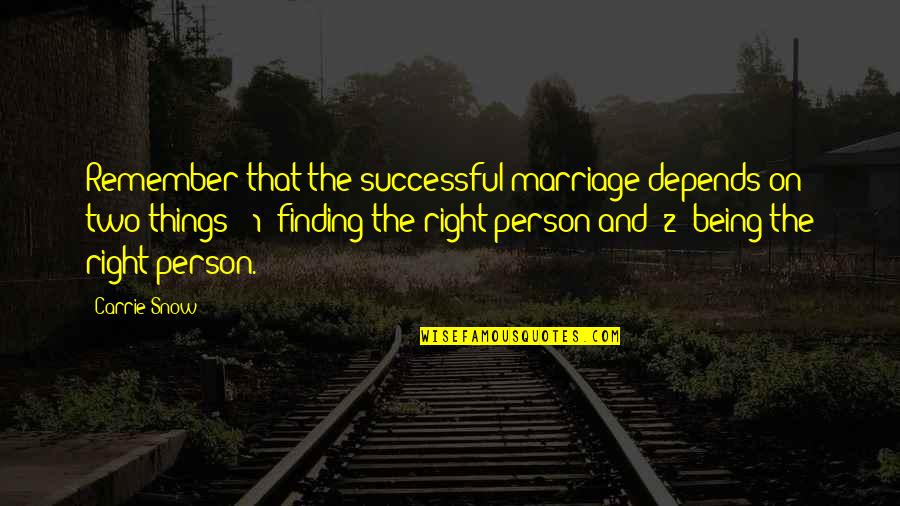 Noncausality Quotes By Carrie Snow: Remember that the successful marriage depends on two