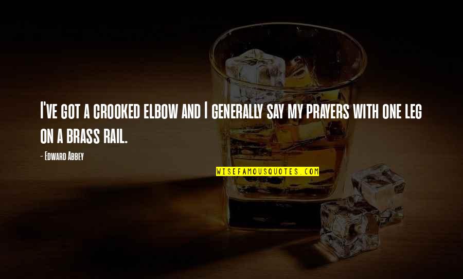 Nonce Urban Quotes By Edward Abbey: I've got a crooked elbow and I generally