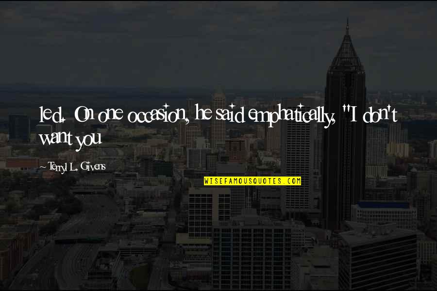 Nonce Urban Quotes By Terryl L. Givens: led. On one occasion, he said emphatically, "I
