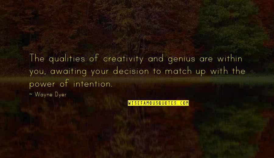 Noncerebral Quotes By Wayne Dyer: The qualities of creativity and genius are within